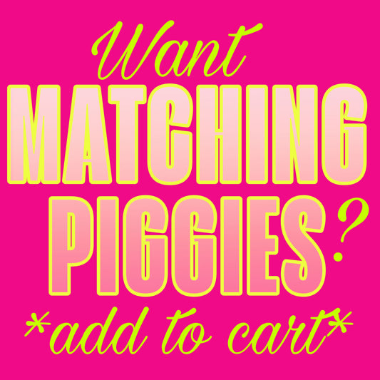 Add to cart to get matching piggies with ANY ORDER.